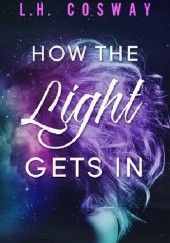 Okładka książki How the Light Gets In L.H. Cosway