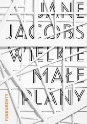 Okładka książki Wielkie małe plany Jane Jacobs