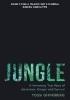 Jungle A Harrowing True Story of Adventure, Danger and Survival