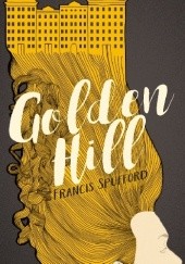 Okładka książki Golden Hill Francis Spufford