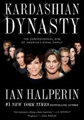 Okładka książki Kardashian Dynasty: The Controversial Rise of Americas Royal Family Ian Halperin