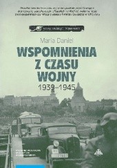 Okładka książki Wspomnienia z czasu wojny 1939-1945. Bydgoszcz - Horodło - Grudziądz Maria Daniel
