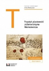 Okładka książki Tryptyk piastowski Juliana Ursyna Niemcewicza Anna Mateusiak
