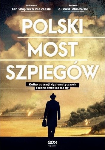 Polski most szpiegów. Kulisy operacji dyplomatycznych oczami ambasadora RP
