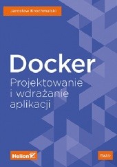 Okładka książki Docker. Projektowanie i wdrażanie aplikacji Jarosław Krochmalski