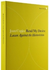 Okładka książki Read My Desire. Lacan Against the Historicists Joan Copjec