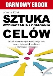 Okładka książki Sztuka wyznaczania i osiągania celów Marcin Kijak