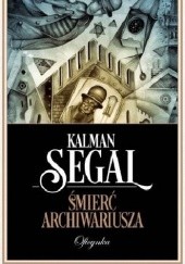 Okładka książki Śmierć Archiwariusza Kalman Segal