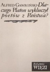 Okładka książki Dlaczego Platon wykluczył poetów z Państwa? Alfred Gawroński