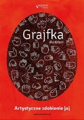 Okładka książki Grajfka dla dzieci. Artystyczne zdobienie jaj Agnieszka Woźniak