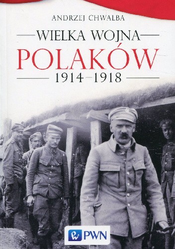 Okładka książki Wielka wojna Polaków 1914-1918 Andrzej Chwalba