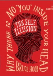 Okładka książki The Self Illusion: Why There is No 'You' Inside Your Head Bruce M. Hood