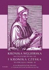 Okładka książki Kronika Węgierska na początku wieku XII i Kronika Czeska na początku wieku XI autor nieznany