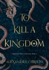 Okładka książki To Kill a Kingdom Alexandra Christo