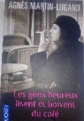 Okładka książki Les gens heureux lisent et boivent du café Agnès Martin-Lugand