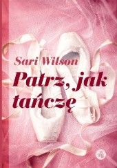 Okładka książki Patrz, jak tańczę Sari Wilson