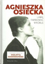 Okładka książki Lubię farbować wróble Agnieszka Osiecka, Violetta Ozminkowski