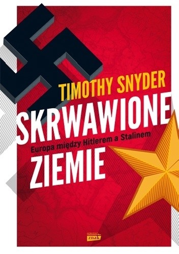 Okładka książki Skrwawione ziemie. Europa między Hitlerem a Stalinem Timothy D. Snyder