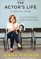 Okładka książki The Actors Life: A Survival Guide Jenna Fischer