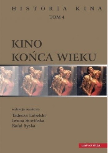 Okładka książki Kino końca wieku. Historia kina, tom 4 Tadeusz Lubelski, Iwona Sowińska, Rafał Syska