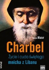Okładka książki Charbel. Życie i cuda świętego mnicha z Libanu Dorota Mazur