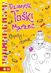 Okładka książki Dziennik Tośki Marzec. Kłopoty i… chomik. Annie Kelsey
