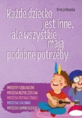 Okładka książki Każde dziecko jest inne, ale wszystkie mają podobne potrzeby Anna Jankowska