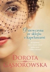 Okładka książki Dziewczyna ze sklepu z kapeluszami Dorota Gąsiorowska