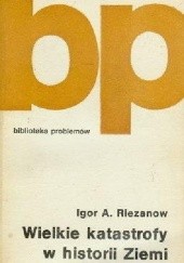 Okładka książki Wielkie katastrofy w historii Ziemi Igor A. Riezanow