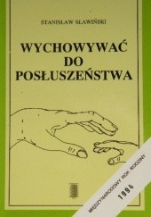 Okładka książki Wychowywać do posłuszeństwa Stanisław Sławiński
