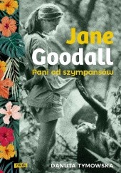 Okładka książki Jane Goodall. Pani od szympansów Danuta Tymowska