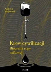 Okładka książki Krew cywilizacji. Biografia ropy naftowej Andrzej Krajewski