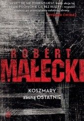 Okładka książki Koszmary zasną ostatnie Robert Małecki
