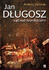 Okładka książki Jan Długosz. Sąd nad kronikarzem Andrzej Zieliński