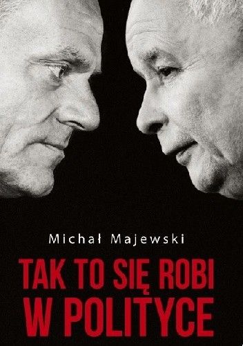 Okładka książki Tak to się robi w polityce Michał Majewski
