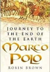 Okładka książki Marco Polo: Journey to the End of the Earth Robin Brown