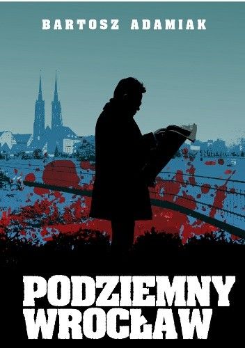 Okładka książki Podziemny Wrocław: Kto wysysa krew w Breslau? Bartosz Adamiak