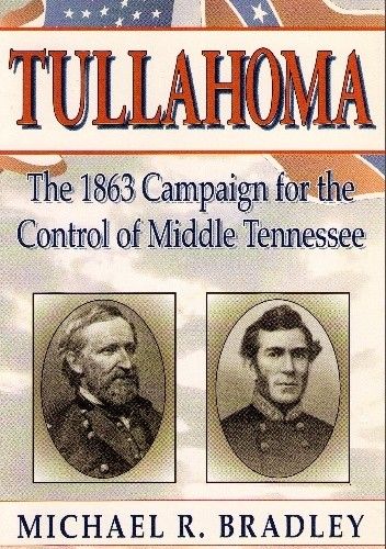 Okładka książki Tullahoma. The 1863 Campaign for the Control of Middle Tennessee Michael Raymond Bradley
