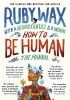 Okładka książki How to Be Human: The Manual Ruby Wax