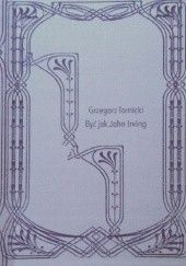 Okładka książki Być jak John Irving Grzegorz Tomicki