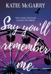 Okładka książki Say Youll Remember Me Katie McGarry
