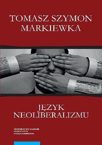 Okładka książki Język neoliberalizmu. Filozofia, polityka i media Tomasz Szymon Markiewka