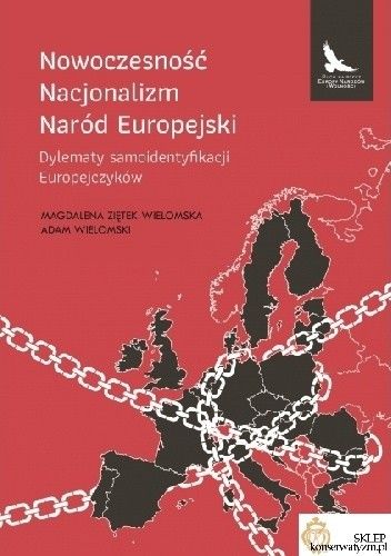 Okładka książki Nowoczesność, Nacjonalizm, Naród Europejski Adam Wielomski, Magdalena Ziętek-Wielomska