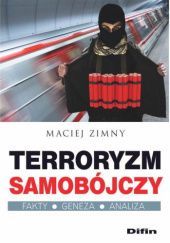 Okładka książki Terroryzm samobójczy. Fakty, geneza, analiza Maciej Zimny