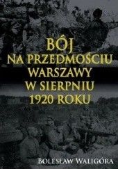 Okładka książki Bój na przedmościu Warszawy w sierpniu 1920 roku Bolesław Waligóra