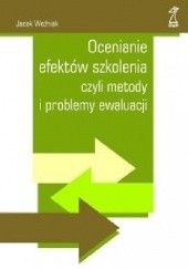 Okładka książki Ocenianie efektów szkolenia czyli metody i problemy ewaluacji Jacek Woźniak