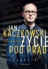 Okładka książki Jan Kaczkowski. Życie pod prąd. Biografia Przemysław Wilczyński