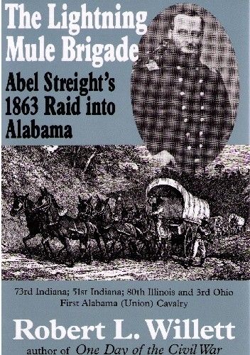 Okładka książki The Lightning Mule Brigade. Abel Streight's 1863 Raid into Alabama Robert L. Willett Jr.