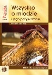Okładka książki Wszystko o miodzie i jego pozyskiwaniu Sławomir Trzybiński