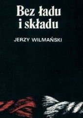 Okładka książki Bez ładu i składu Jerzy Wilmański